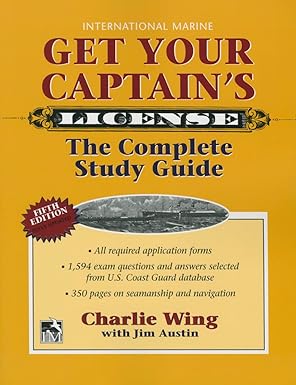 GET YOUR CAPTAIN'S LICENSE — THE COMPLETE STUDY GUIDE GET YOUR CAPTAIN'S LICENSE — THE COMPLETE STUDY GUIDE