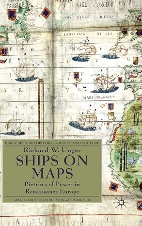 SHIPS ON MAPS: PICTURES OF POWER IN RENAISSANCE EUROPE