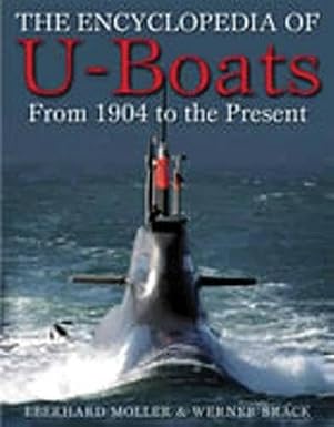 ENCYCLOPEDIA OF U-BOATS FROM 1904 TO PRESENT