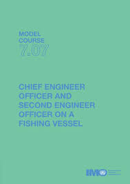 CHIEF ENGINEER AND SECOND ENGINEER OFFICER ON A FISHING VESSEL — IMO MODEL COURSE 7.07